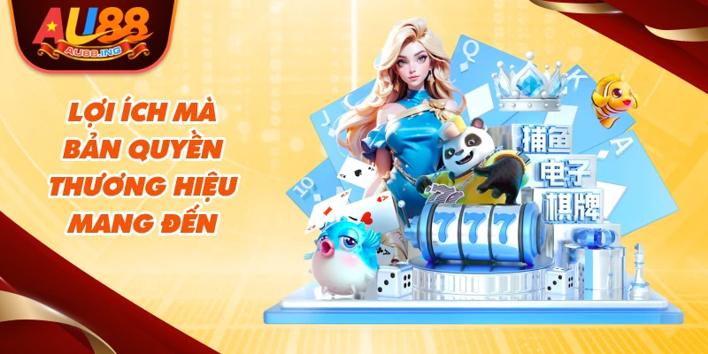 Lợi ích mà bản quyền thương hiệu mang đến