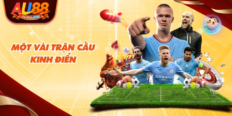 Một vài trận cầu kinh điển của Ngoại Hạng Anh