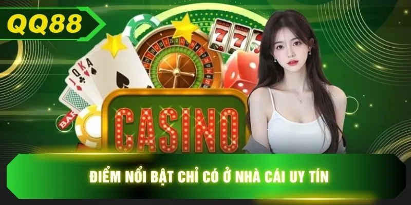 Điểm nổi bật chỉ có ở nhà cái uy tín
