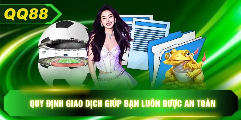 Quy định giao dịch giúp bạn luôn được an toàn