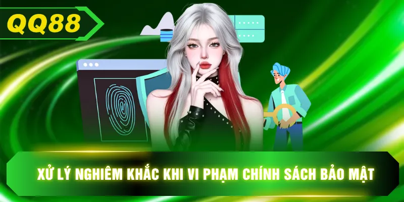 Xử lý nghiêm khắc khi vi phạm chính sách bảo mật